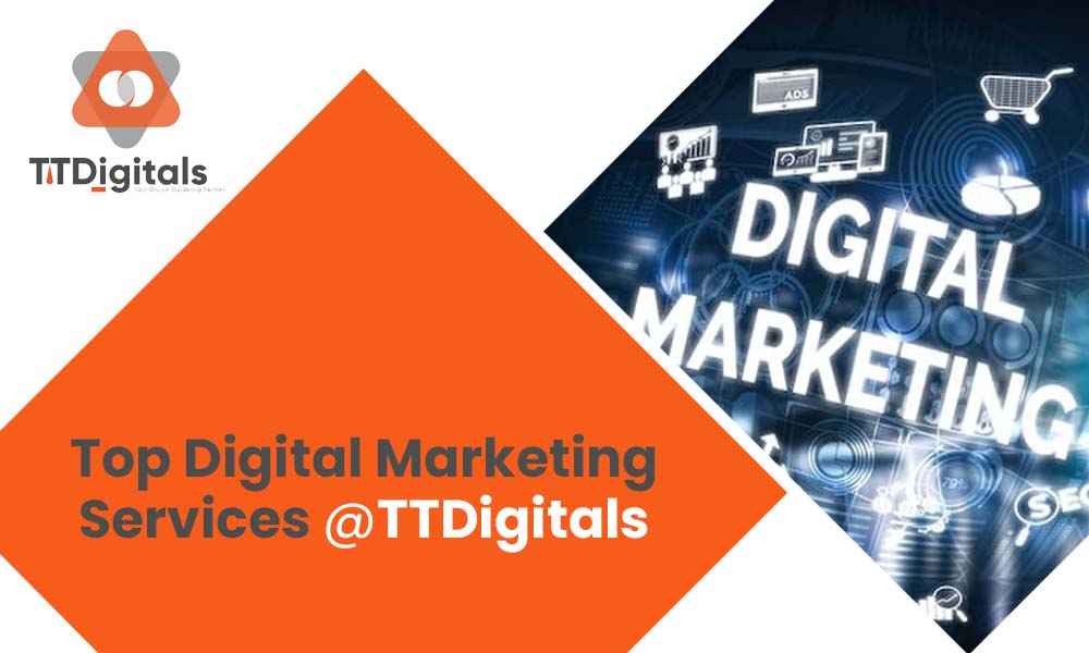 Top Digital Marketing Services At TTDigitals
